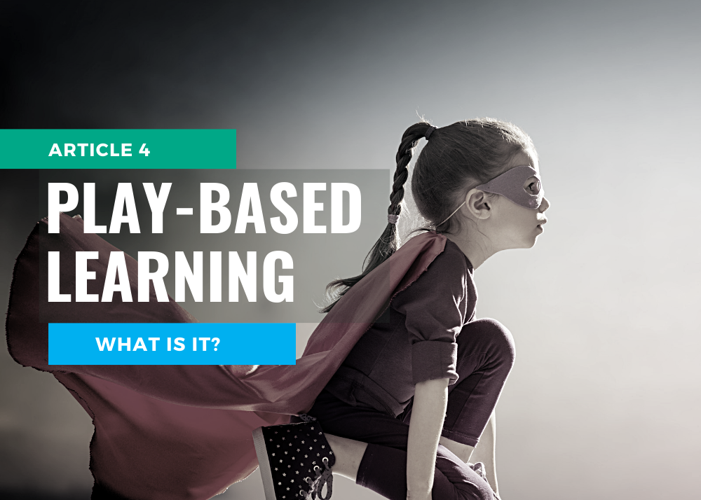 ARTICLE 4: PLAY-BASED LEARNING - WHAT IS THAT EXACTLY?